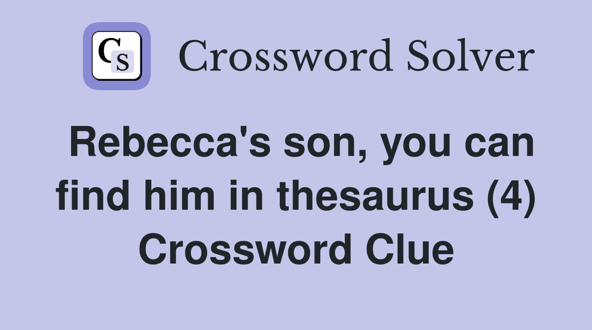 Rebecca's son, you can find him in thesaurus (4) Crossword Clue